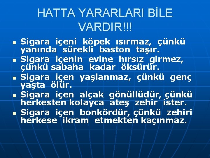 HATTA YARARLARI BİLE VARDIR!!! n n n Sigara içeni köpek ısırmaz, çünkü yanında sürekli