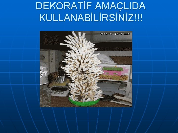 DEKORATİF AMAÇLIDA KULLANABİLİRSİNİZ!!! 