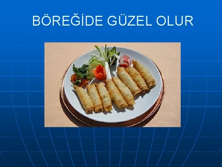 BÖREĞİDE GÜZEL OLUR 