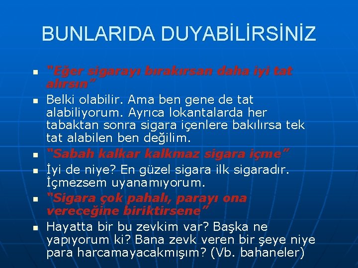 BUNLARIDA DUYABİLİRSİNİZ n n n “Eğer sigarayı bırakırsan daha iyi tat alırsın” Belki olabilir.