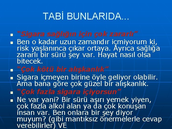 TABİ BUNLARIDA. . . n n n “Sigara sağlığın için çok zararlı” Ben o