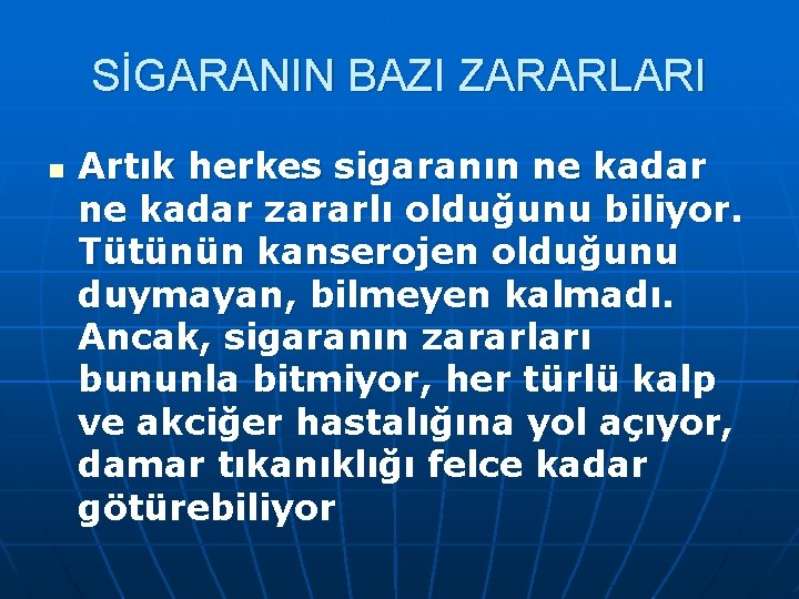 SİGARANIN BAZI ZARARLARI n Artık herkes sigaranın ne kadar zararlı olduğunu biliyor. Tütünün kanserojen