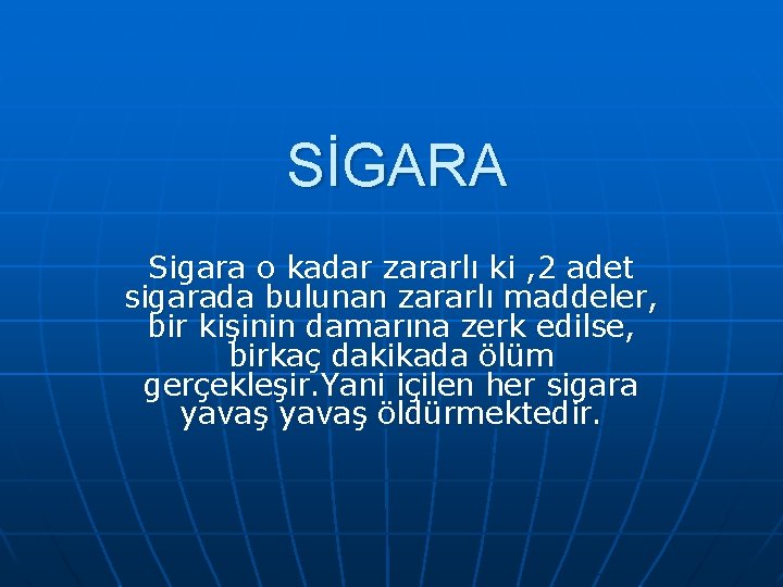 SİGARA Sigara o kadar zararlı ki , 2 adet sigarada bulunan zararlı maddeler, bir