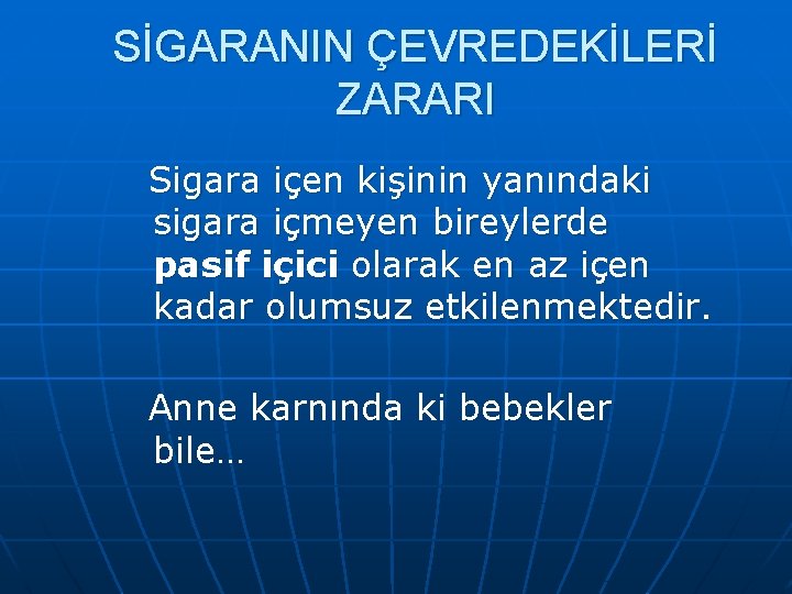 SİGARANIN ÇEVREDEKİLERİ ZARARI Sigara içen kişinin yanındaki sigara içmeyen bireylerde pasif içici olarak en