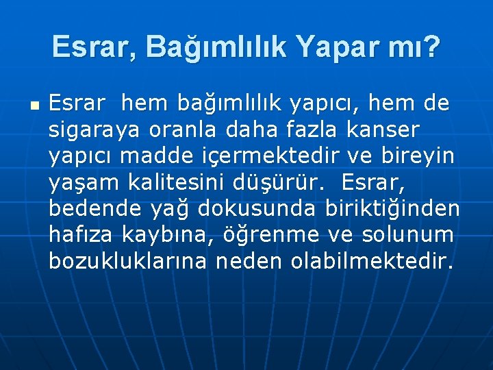 Esrar, Bağımlılık Yapar mı? n Esrar hem bağımlılık yapıcı, hem de sigaraya oranla daha