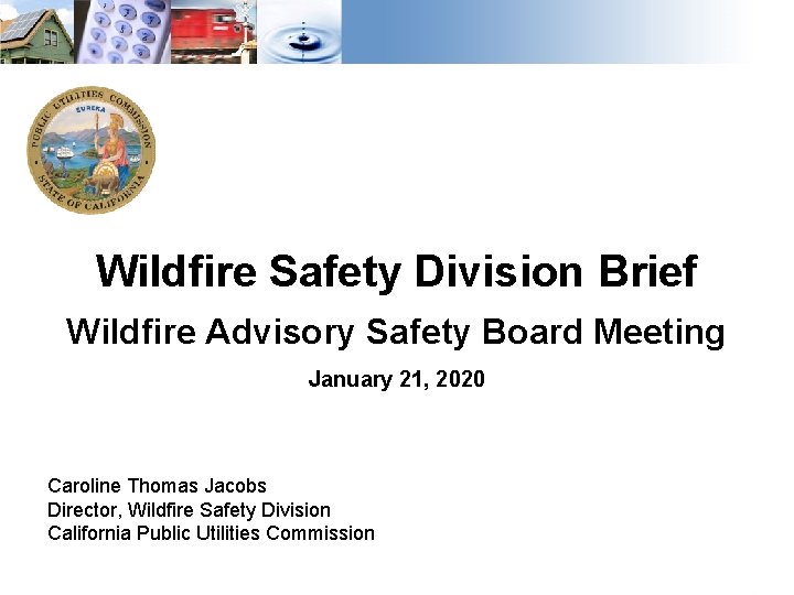Wildfire Safety Division Brief Wildfire Advisory Safety Board Meeting January 21, 2020 Caroline Thomas