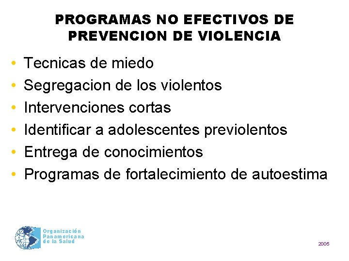 PROGRAMAS NO EFECTIVOS DE PREVENCION DE VIOLENCIA • • • Tecnicas de miedo Segregacion