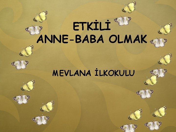 ETKİLİ ANNE-BABA OLMAK MEVLANA İLKOKULU 