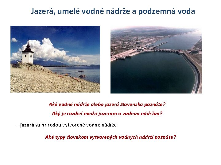 Jazerá, umelé vodné nádrže a podzemná voda Aké vodné nádrže alebo jazerá Slovenska poznáte?