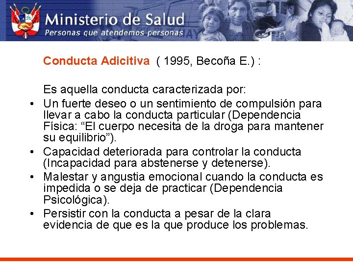 Conducta Adicitiva ( 1995, Becoña E. ) : • • Es aquella conducta caracterizada