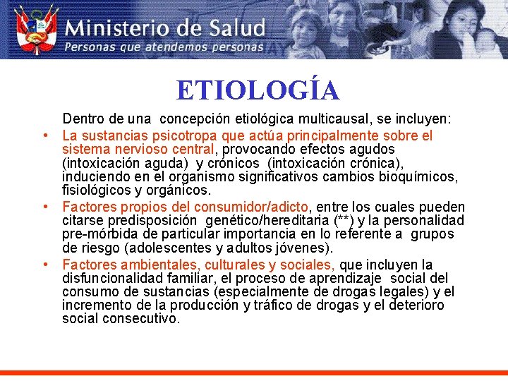 ETIOLOGÍA Dentro de una concepción etiológica multicausal, se incluyen: • La sustancias psicotropa que