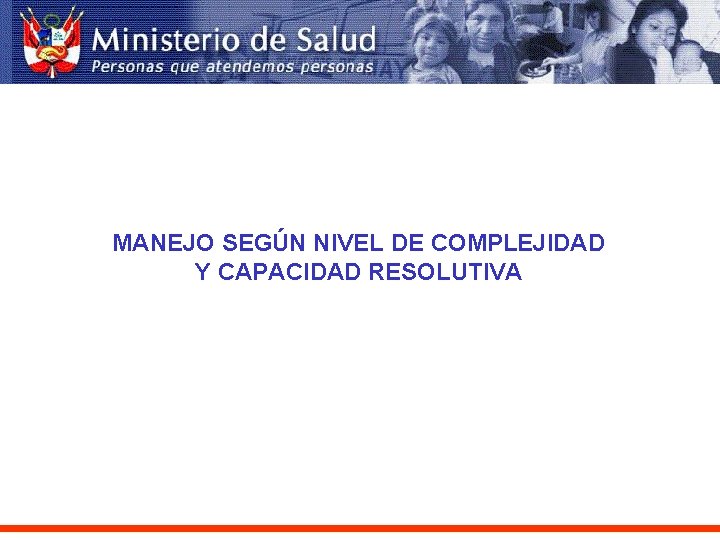 MANEJO SEGÚN NIVEL DE COMPLEJIDAD Y CAPACIDAD RESOLUTIVA 