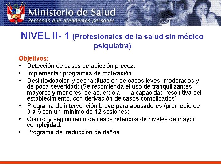 NIVEL II- 1 (Profesionales de la salud sin médico psiquiatra) Objetivos: • Detección de