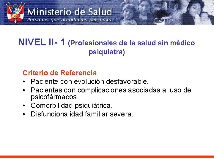 NIVEL II- 1 (Profesionales de la salud sin médico psiquiatra) Criterio de Referencia •