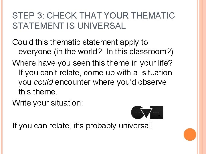 STEP 3: CHECK THAT YOUR THEMATIC STATEMENT IS UNIVERSAL Could this thematic statement apply
