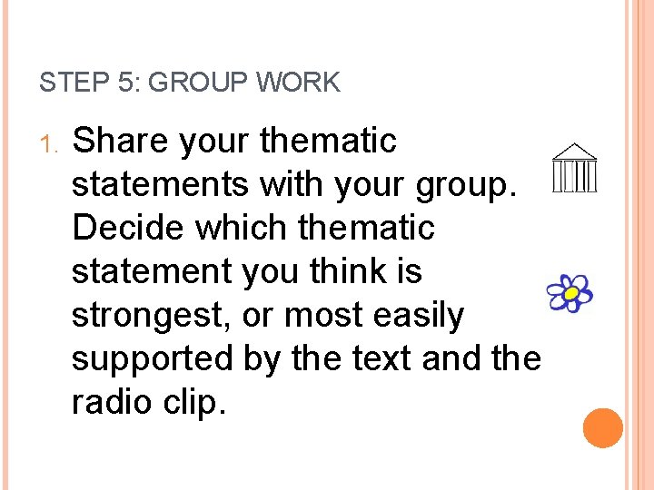 STEP 5: GROUP WORK 1. Share your thematic statements with your group. Decide which