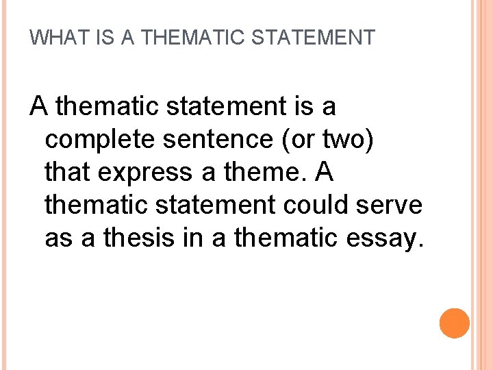 WHAT IS A THEMATIC STATEMENT A thematic statement is a complete sentence (or two)