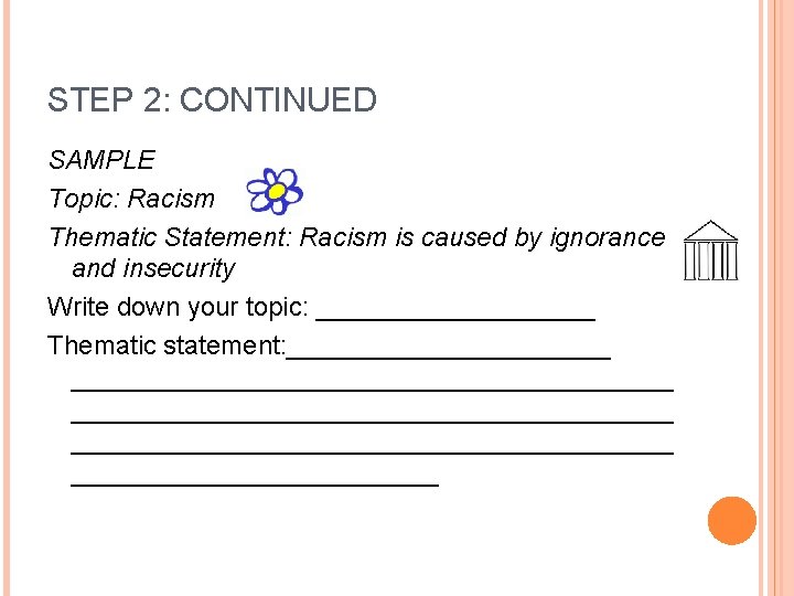 STEP 2: CONTINUED SAMPLE Topic: Racism Thematic Statement: Racism is caused by ignorance and