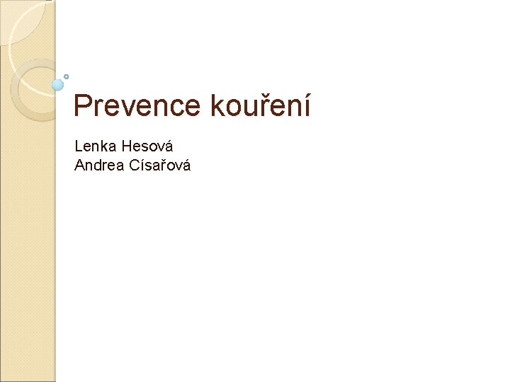 Prevence kouření Lenka Hesová Andrea Císařová 