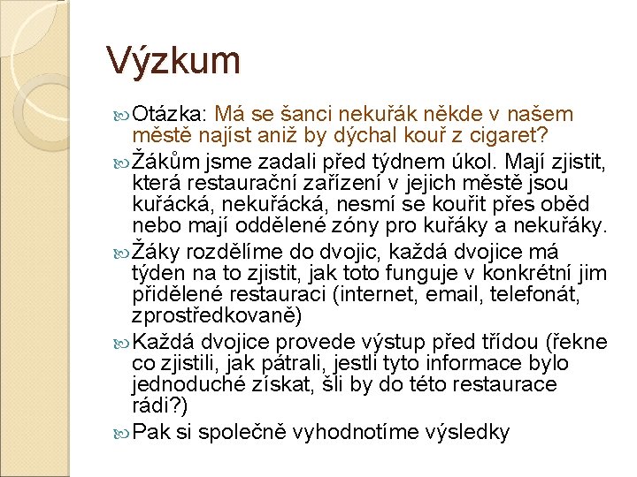 Výzkum Otázka: Má se šanci nekuřák někde v našem městě najíst aniž by dýchal