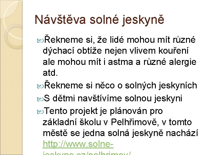 Návštěva solné jeskyně Řekneme si, že lidé mohou mít různé dýchací obtíže nejen vlivem