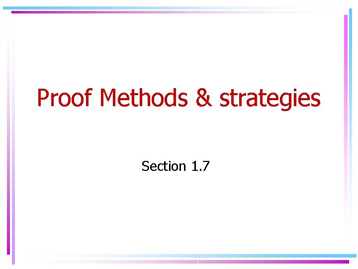 Proof Methods & strategies Section 1. 7 