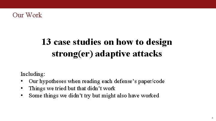 Our Work 13 case studies on how to design strong(er) adaptive attacks Including: •
