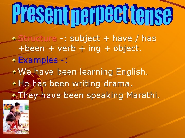 Structure -: subject + have / has +been + verb + ing + object. Structure -: subject + have / has +been + verb + ing + object.