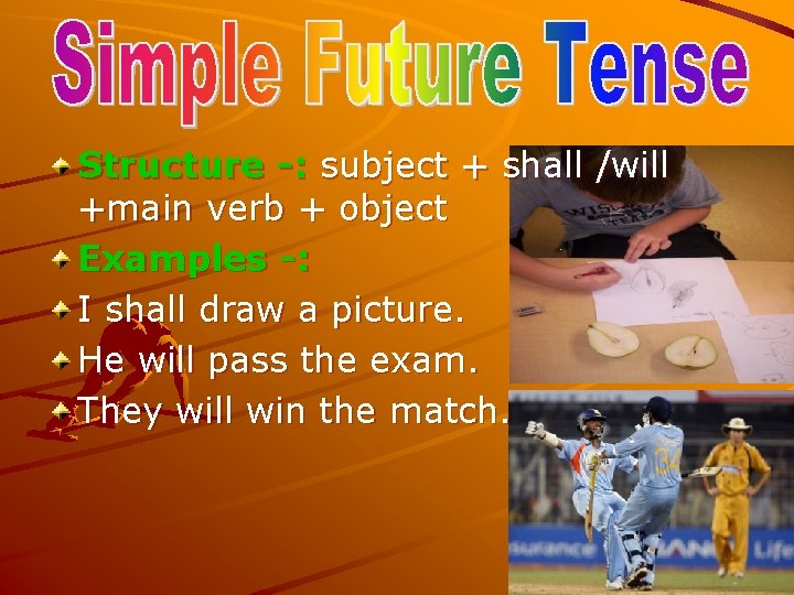 Structure -: subject + shall /will +main verb + object Examples -: I shall Structure -: subject + shall /will +main verb + object Examples -: I shall