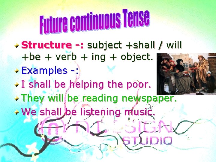 Structure -: subject +shall / will +be + verb + ing + object. Examples Structure -: subject +shall / will +be + verb + ing + object. Examples