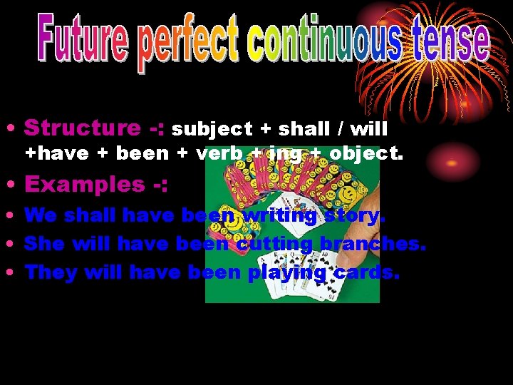 • Structure -: subject + shall / will +have + been + verb • Structure -: subject + shall / will +have + been + verb