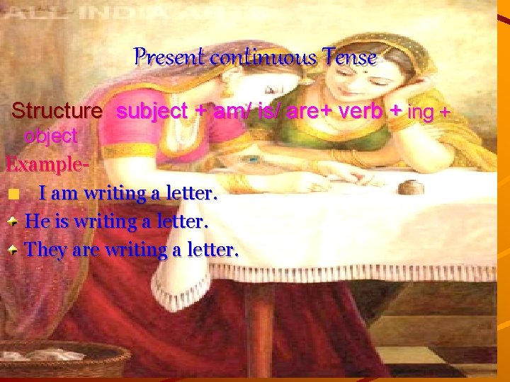 Present continuous Tense Structure subject + am/ is/ are+ verb + ing + object Present continuous Tense Structure subject + am/ is/ are+ verb + ing + object