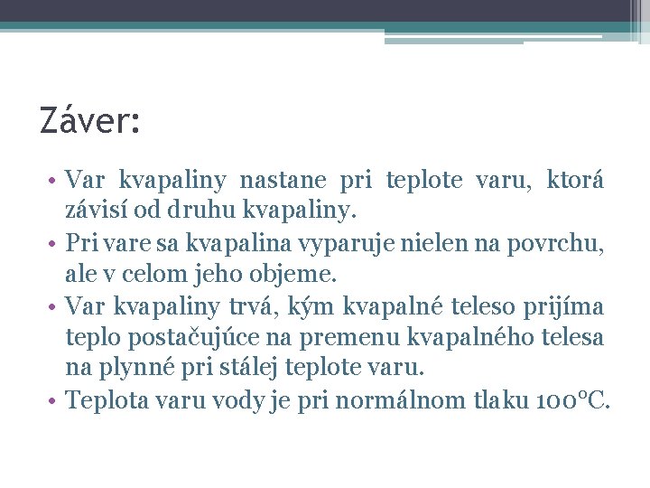 Záver: • Var kvapaliny nastane pri teplote varu, ktorá závisí od druhu kvapaliny. •