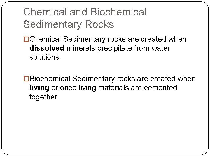 Chemical and Biochemical Sedimentary Rocks �Chemical Sedimentary rocks are created when dissolved minerals precipitate