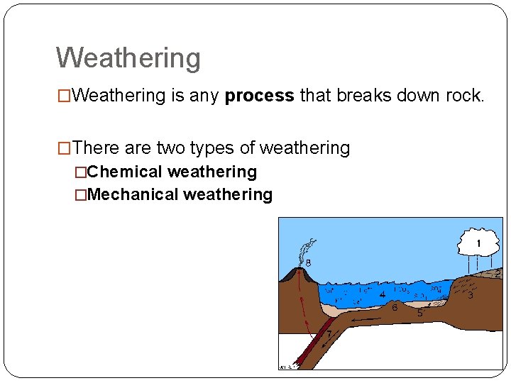 Weathering �Weathering is any process that breaks down rock. �There are two types of