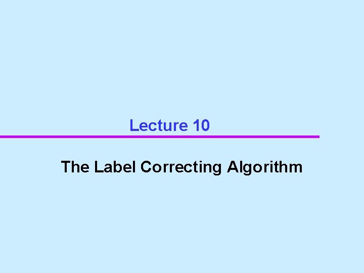 Lecture 10 The Label Correcting Algorithm 