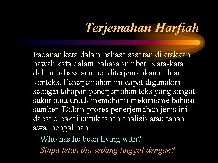 Terjemahan Harfiah Padanan kata dalam bahasa sasaran diletakkan bawah kata dalam bahasa sumber. Kata-kata