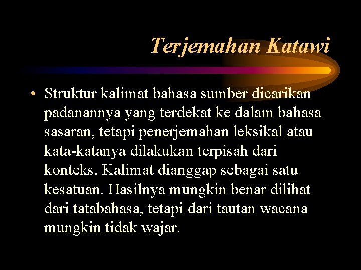 Terjemahan Katawi • Struktur kalimat bahasa sumber dicarikan padanannya yang terdekat ke dalam bahasa