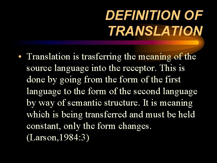 DEFINITION OF TRANSLATION • Translation is trasferring the meaning of the source language into