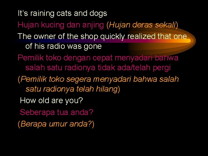 It’s raining cats and dogs Hujan kucing dan anjing (Hujan deras sekali) The owner