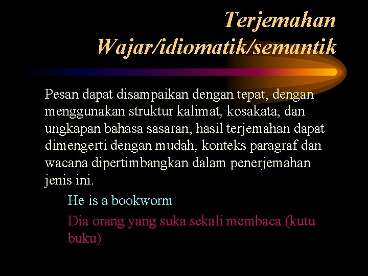 Terjemahan Wajar/idiomatik/semantik Pesan dapat disampaikan dengan tepat, dengan menggunakan struktur kalimat, kosakata, dan ungkapan