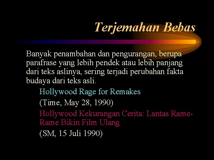 Terjemahan Bebas Banyak penambahan dan pengurangan, berupa parafrase yang lebih pendek atau lebih panjang