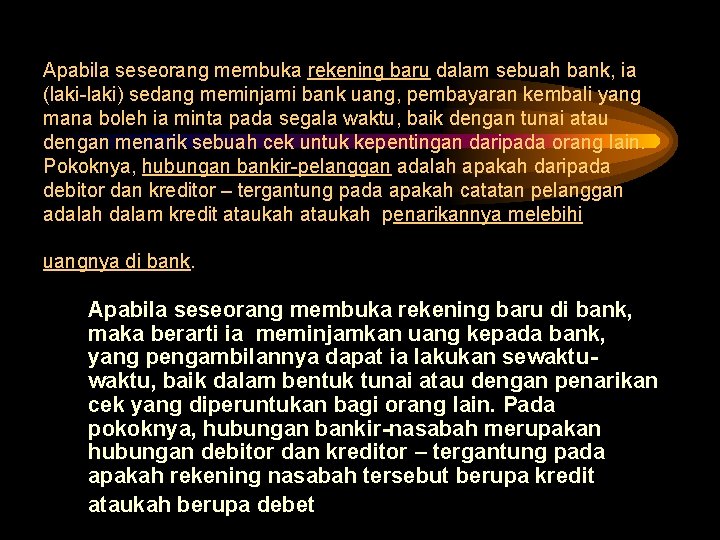 Apabila seseorang membuka rekening baru dalam sebuah bank, ia (laki-laki) sedang meminjami bank uang,