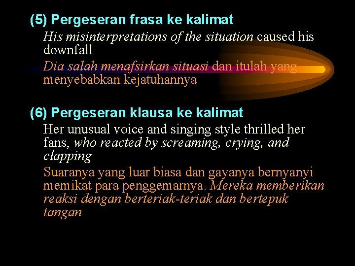 (5) Pergeseran frasa ke kalimat His misinterpretations of the situation caused his downfall Dia