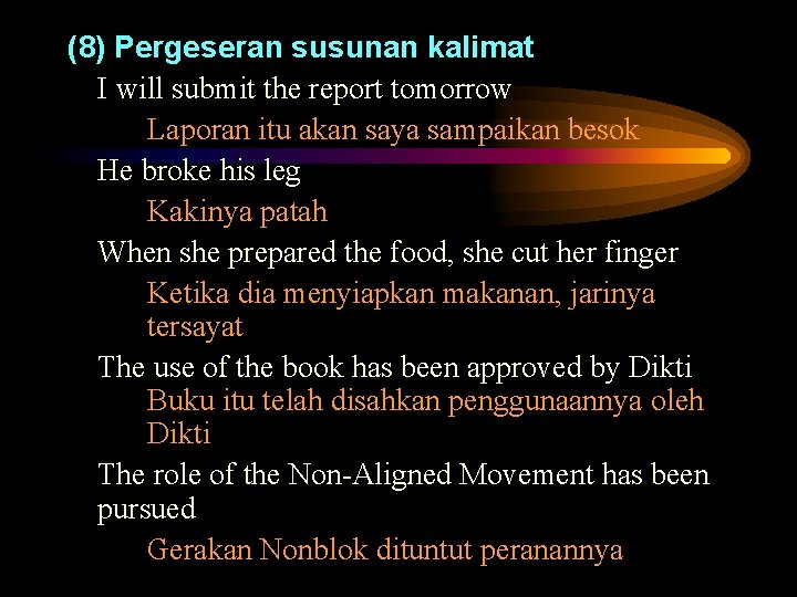 (8) Pergeseran susunan kalimat I will submit the report tomorrow Laporan itu akan saya