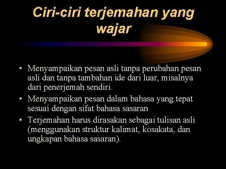 Ciri-ciri terjemahan yang wajar • Menyampaikan pesan asli tanpa perubahan pesan asli dan tanpa