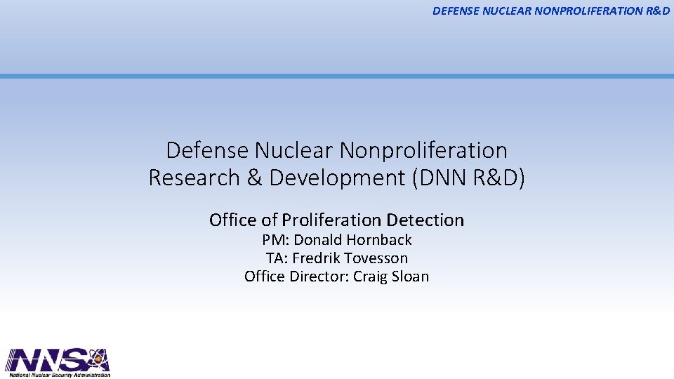 DEFENSE NUCLEAR NONPROLIFERATION R&D Defense Nuclear Nonproliferation Research & Development (DNN R&D) Office of