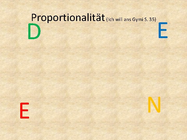 Proportionalität (Ich will ans Gymi S. 35) D E E N 