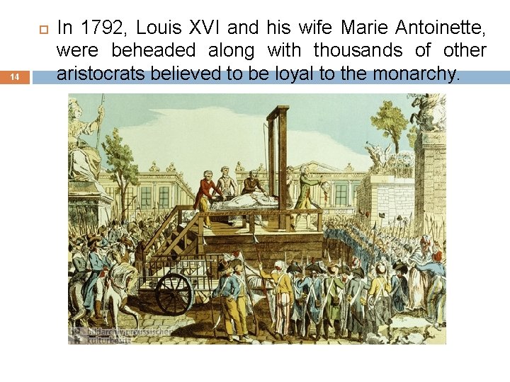 14 In 1792, Louis XVI and his wife Marie Antoinette, were beheaded along