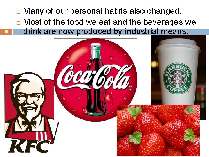  19 Many of our personal habits also changed. Most of the food we